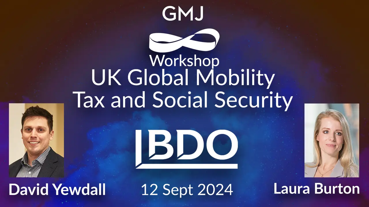 UK Global Mobility Tax and Social Security GMJ Workshop Sept 2024 - By GMJ with BDO - Global Mobility HR Event Online