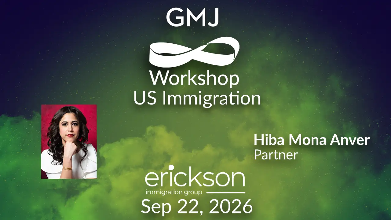 US Immigration GMJ Workshop Sept 2026 - with Erickson Immigration Group - Global Mobility HR Event Online US Immigration GMJ Workshop Sept 2026 - with Erickson Immigration Group - Global Mobility HR Event Online
