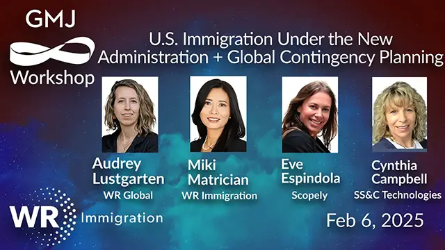 U.S. Immigration Under the New Administration + Global Contingency Planning GMJ Workshop Feb 2025 - with WR Immigration - Global Mobility HR Event Online