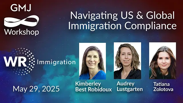 Navigating US & Global Immigration Compliance GMJ Workshop May 2025 - with WR Immigration - Global Mobility HR Event Online
